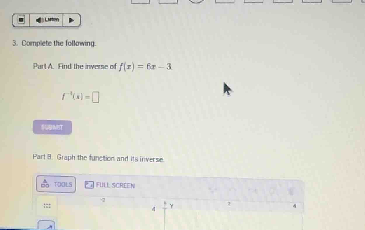3. complete the following. part a. find the inverse of $f(x) = 6x - 3$.…