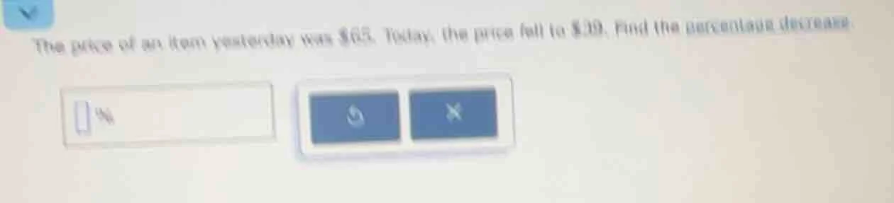 the price of an item yesterday was $65. today, the price fell to $39. f…