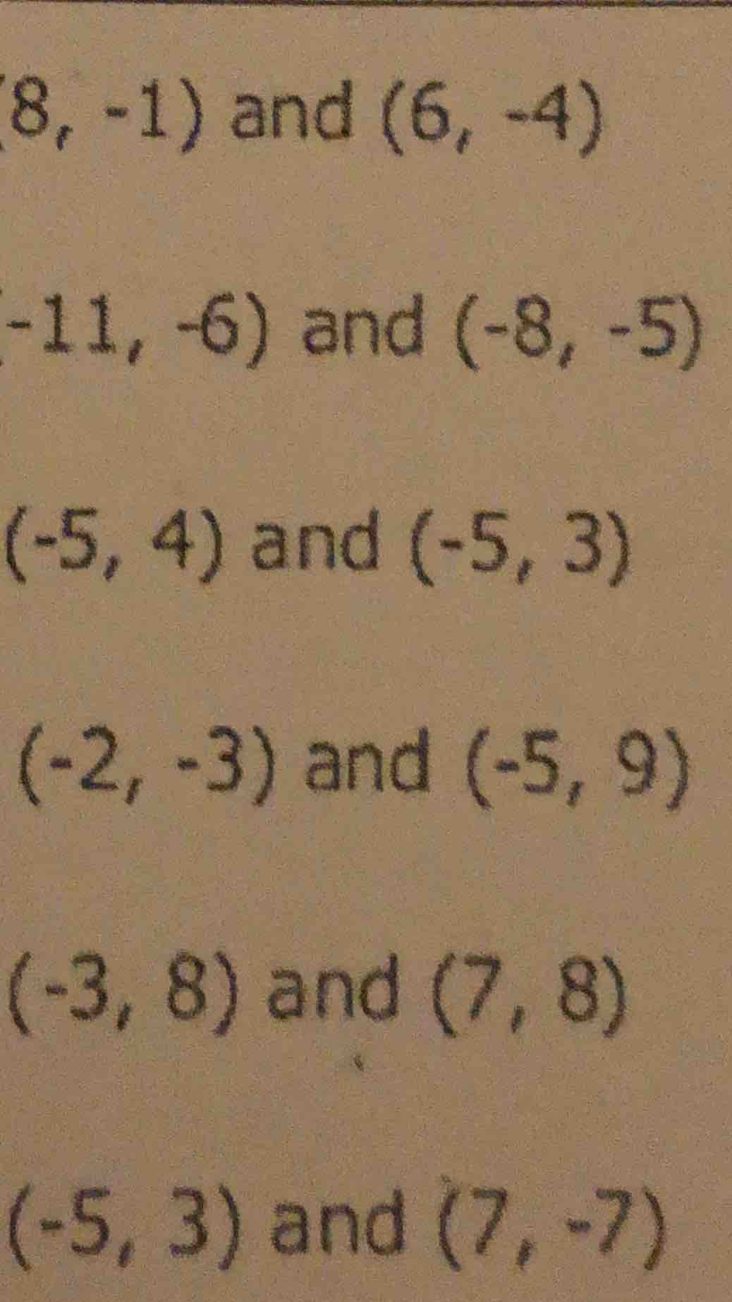 (8, -1) and (6, -4) (-11, -6) and (-8, -5) (-5, 4) and (-5, 3) (-2, -3)…