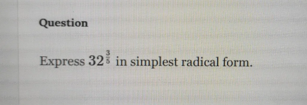question express $32^{\\frac{3}{5}}$ in simplest radical form.