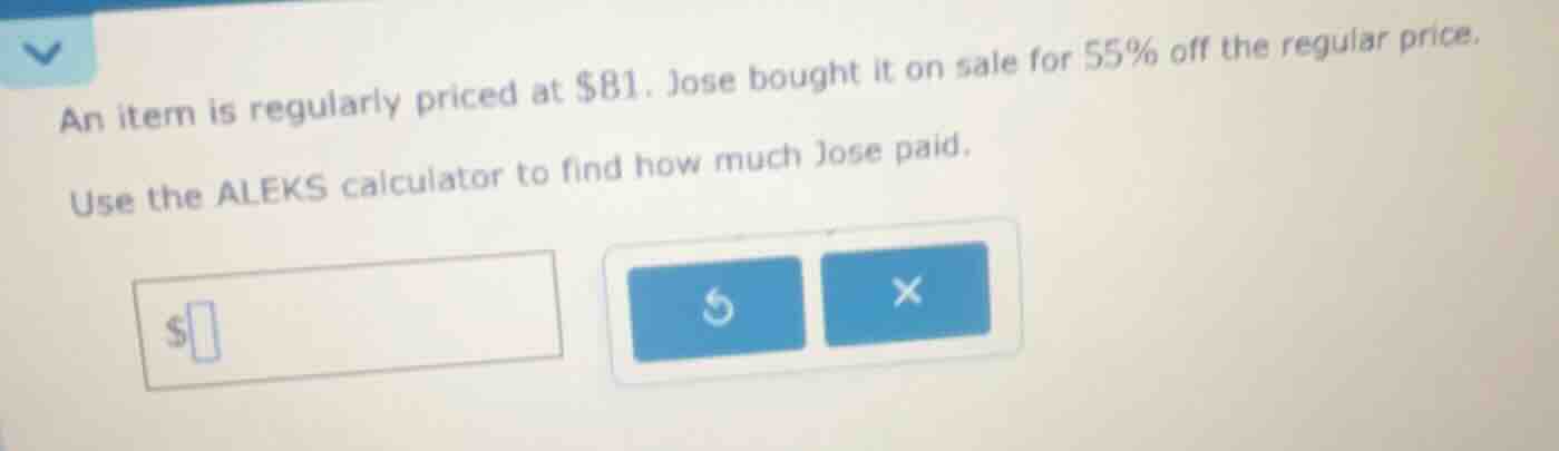 an item is regularly priced at $81. jose bought it on sale for 55% off …