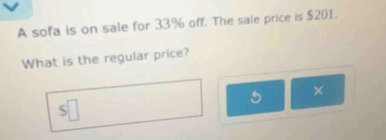 a sofa is on sale for 33% off. the sale price is $201. what is the regu…