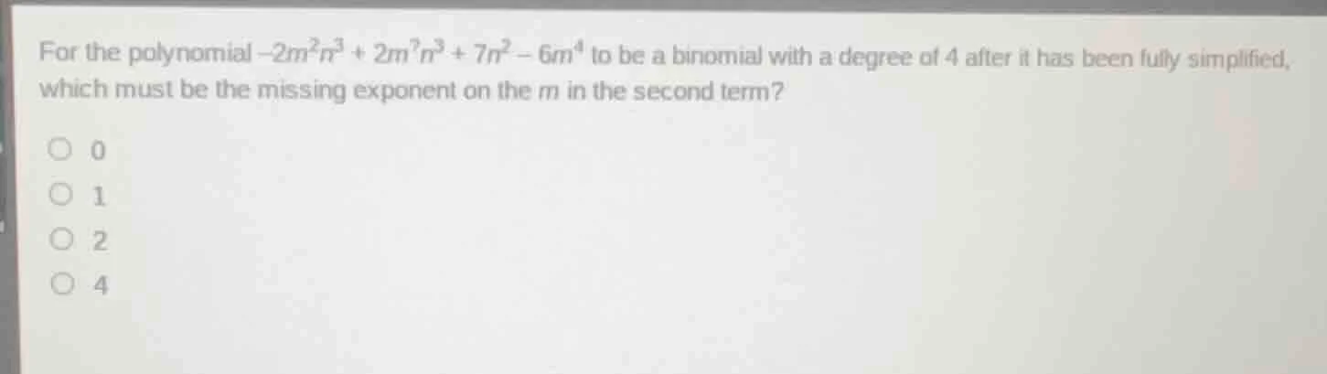for the polynomial $-2m^{2}n^{3} + 2m^{?}n^{3} + 7n^{2} - 6m^{4}$ to be…