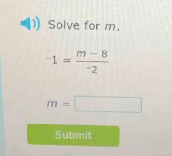 solve for m. -1 = \\frac{m - 8}{-2} m = \\square