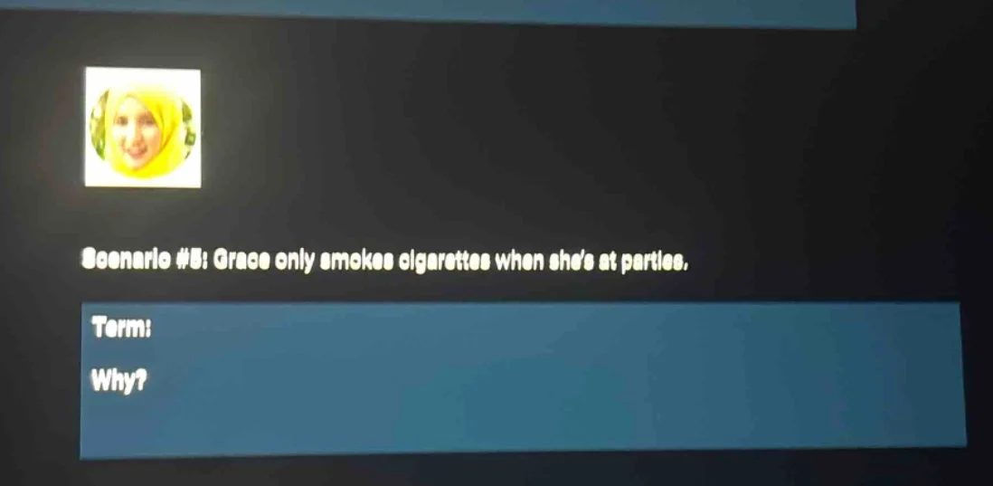 scenario #5: grace only smokes cigarettes when shes at parties. term: w…