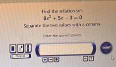 find the solution set. $8x^{2}+5x - 3 = 0$ separate the two values with…
