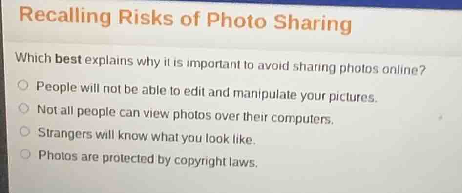 recalling risks of photo sharing which best explains why it is importan…