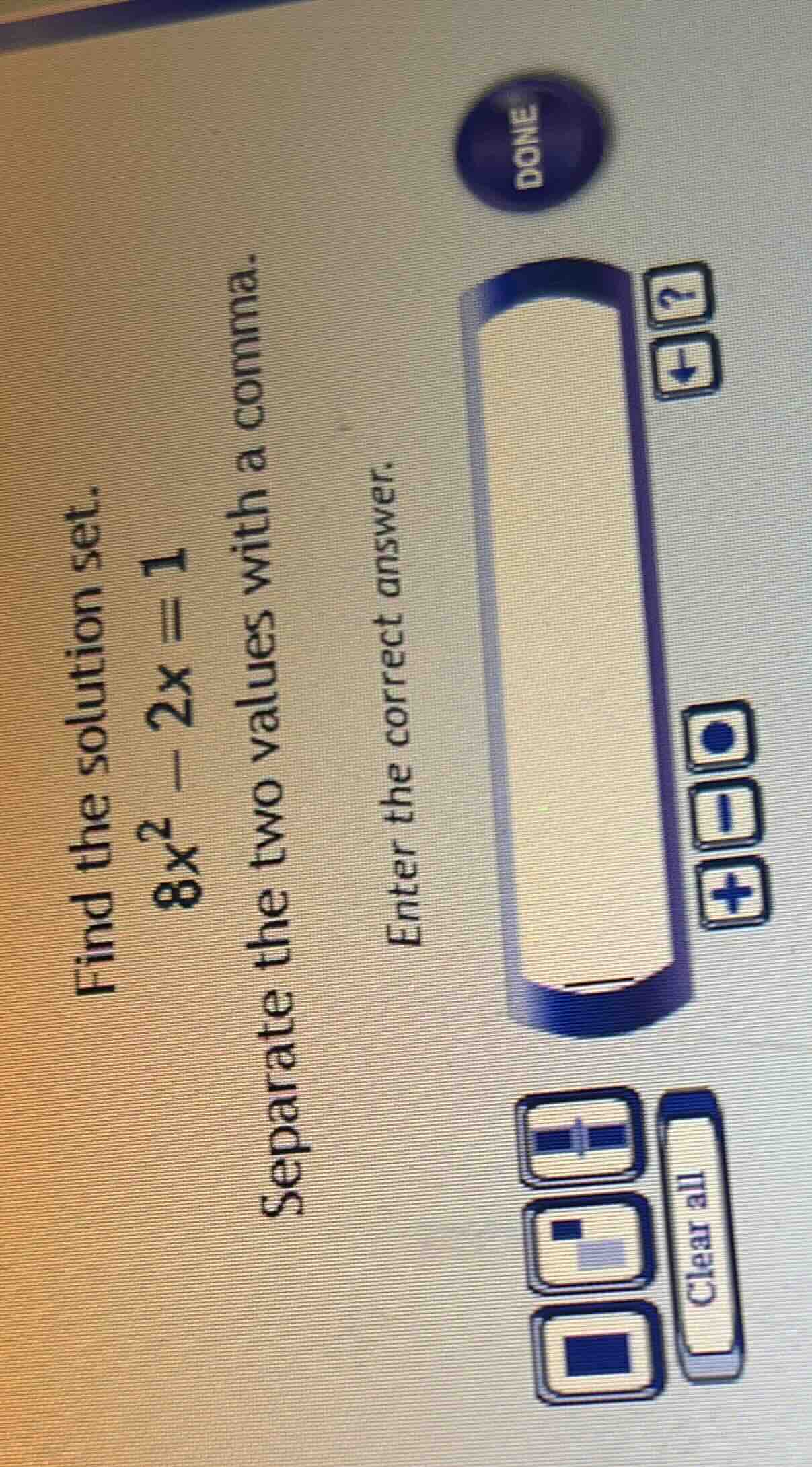 find the solution set. 8x² - 2x = 1 separate the two values with a comm…