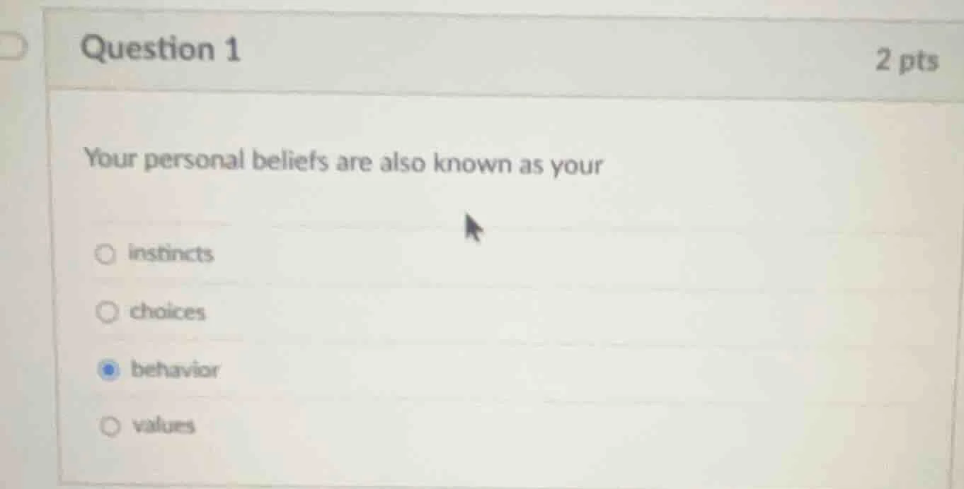 question 1 2 pts your personal beliefs are also known as your ○ instinc…