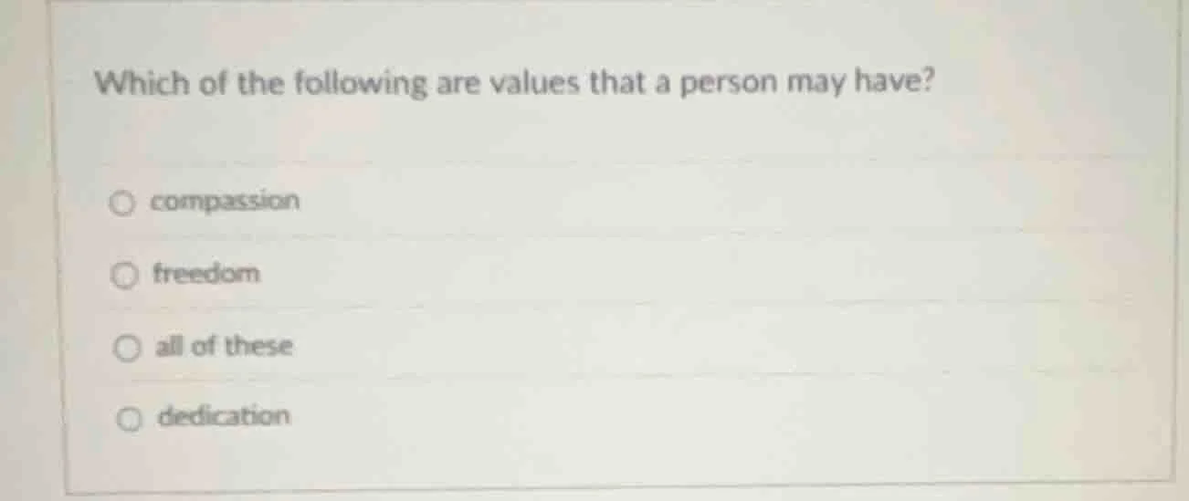 which of the following are values that a person may have? ○ compassion …