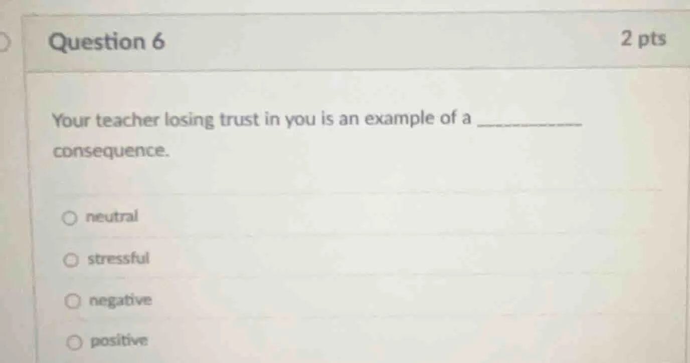 question 6 2 pts your teacher losing trust in you is an example of a co…