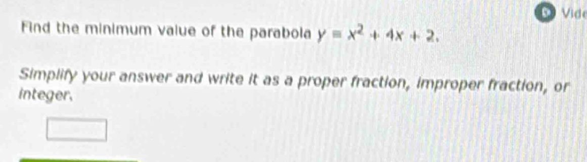 find the minimum value of the parabola $y = x^2 + 4x + 2$. simplify you…