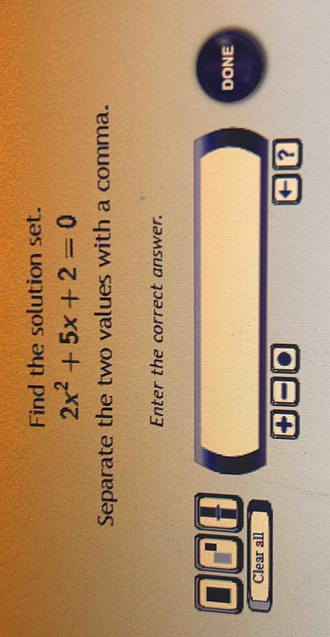 find the solution set. 2x² + 5x + 2 = 0 separate the two values with a …
