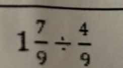 1\\frac{7}{9} \\div \\frac{4}{9}