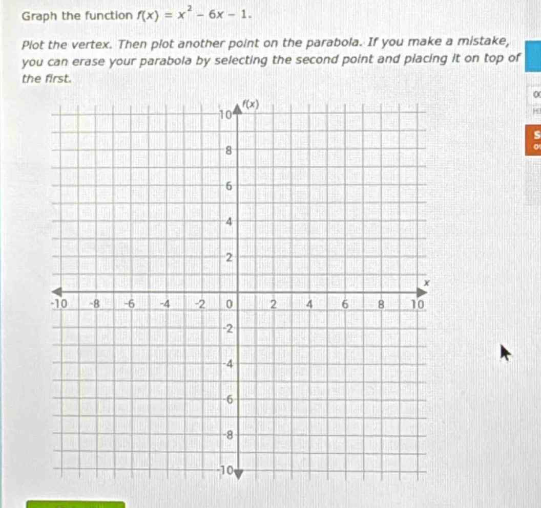 graph the function f(x) = x² - 6x - 1. plot the vertex. then plot anoth…