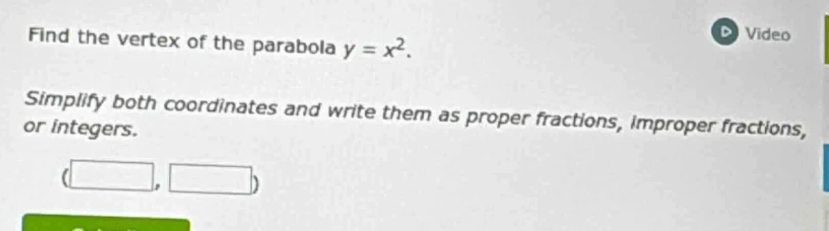 find the vertex of the parabola $y = x^2$. simplify both coordinates an…