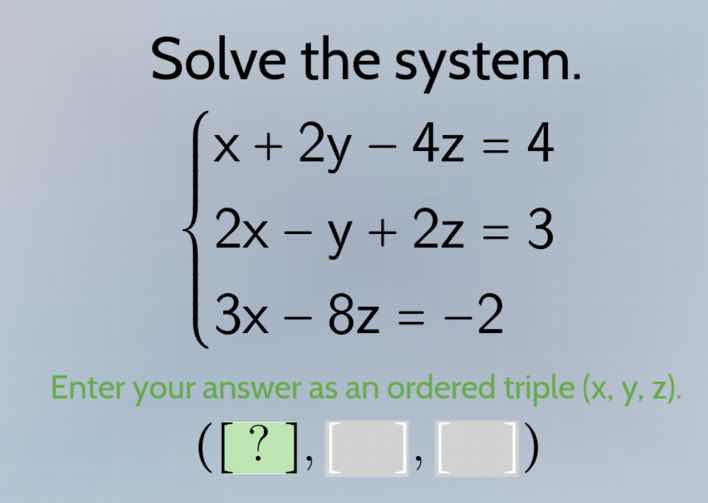 solve the system. \\begin{cases}x + 2y - 4z = 4 \\\\ 2x - y + 2z = 3 \\…