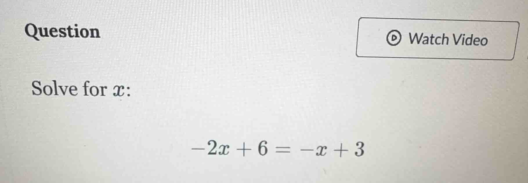 question solve for x: -2x + 6 = -x + 3