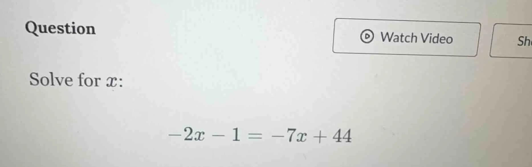 question solve for x: -2x - 1 = -7x + 44