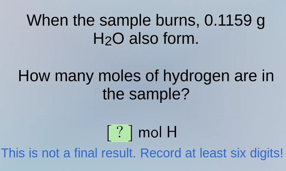 when the sample burns, 0.1159 g h₂o also form. how many moles of hydrog…