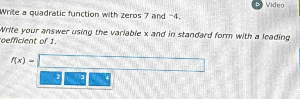 write a quadratic function with zeros 7 and -4. write your answer using…