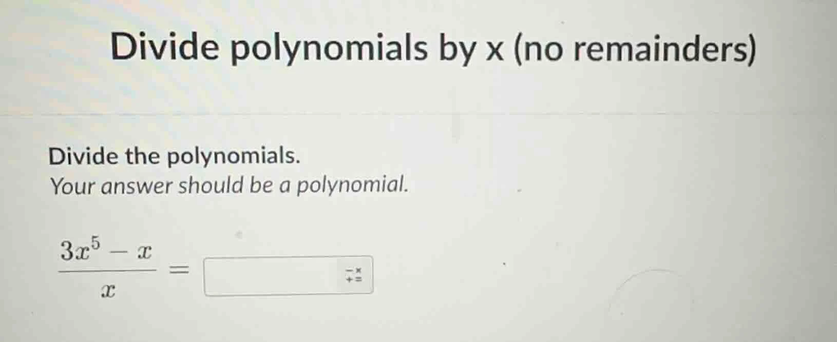 divide polynomials by x (no remainders) divide the polynomials. your an…