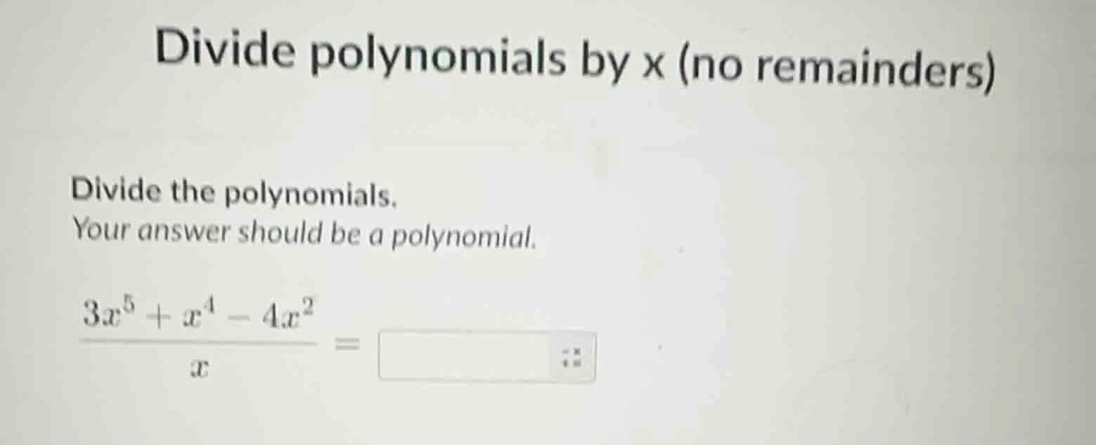 divide polynomials by x (no remainders) divide the polynomials. your an…