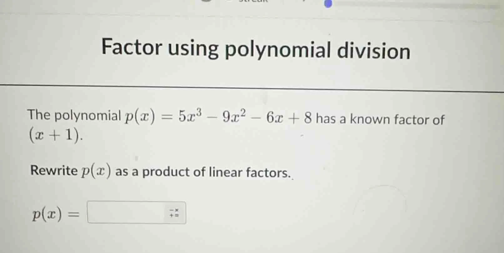 factor using polynomial division the polynomial $p(x) = 5x^3 - 9x^2 - 6…