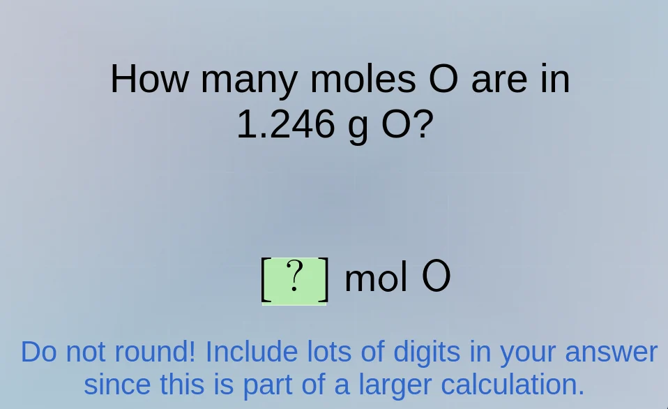 how many moles o are in 1.246 g o? ? mol o do not round! include lots o…
