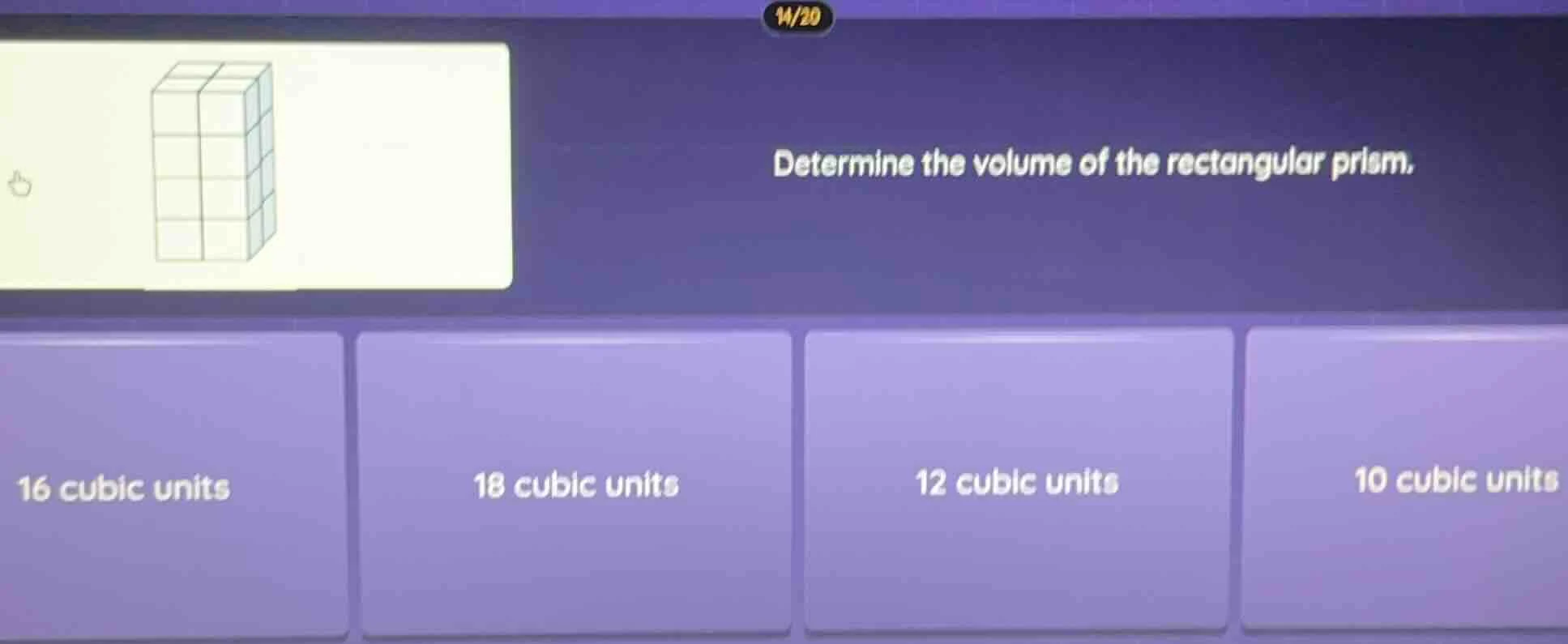 determine the volume of the rectangular prism. 16 cubic units 18 cubic …
