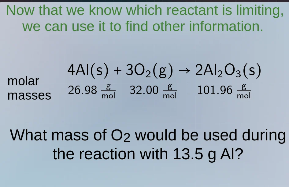 now that we know which reactant is limiting, we can use it to find othe…