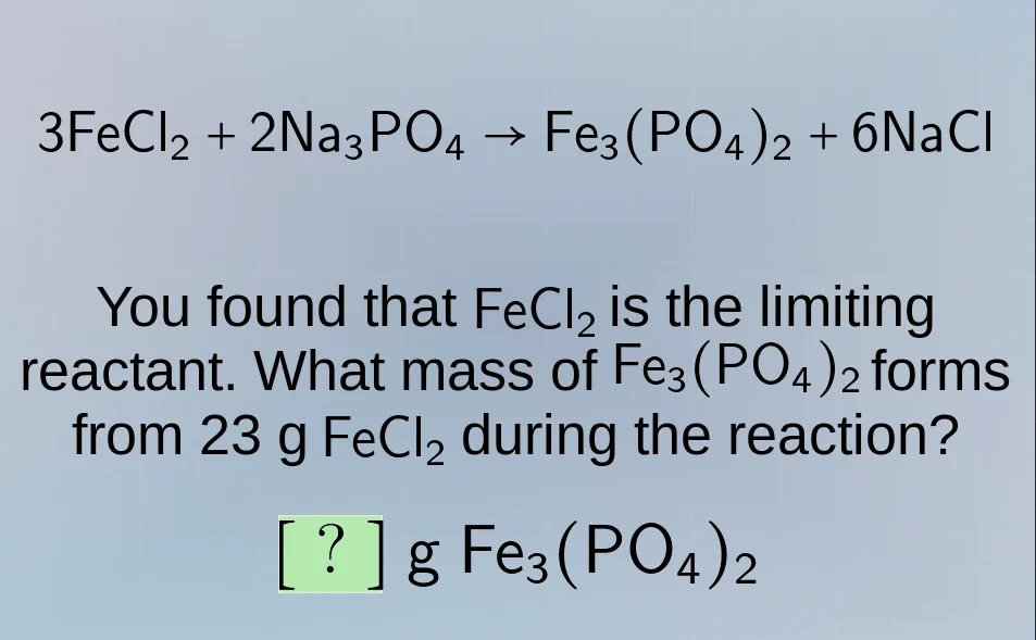 3fecl₂ + 2na₃po₄ → fe₃(po₄)₂ + 6nacl you found that fecl₂ is the limiti…