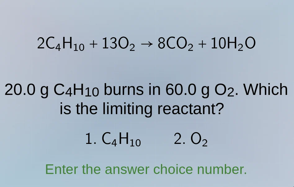 2c₄h₁₀ + 13o₂ → 8co₂ + 10h₂o 20.0 g c₄h₁₀ burns in 60.0 g o₂. which is …