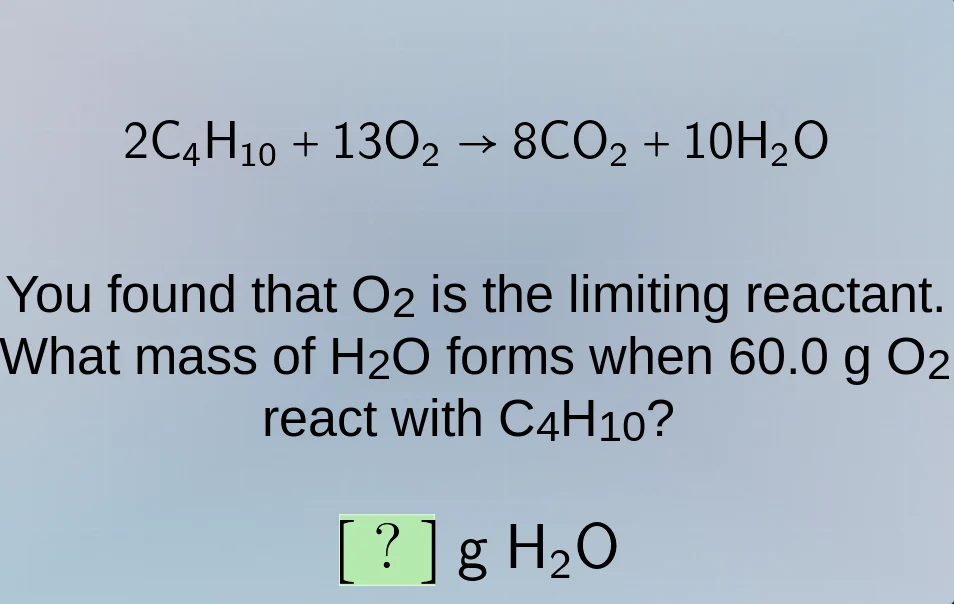 2c₄h₁₀ + 13o₂ → 8co₂ + 10h₂o you found that o₂ is the limiting reactant…