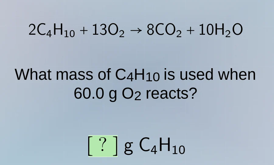 2c₄h₁₀ + 13o₂ → 8co₂ + 10h₂o what mass of c₄h₁₀ is used when 60.0 g o₂ …