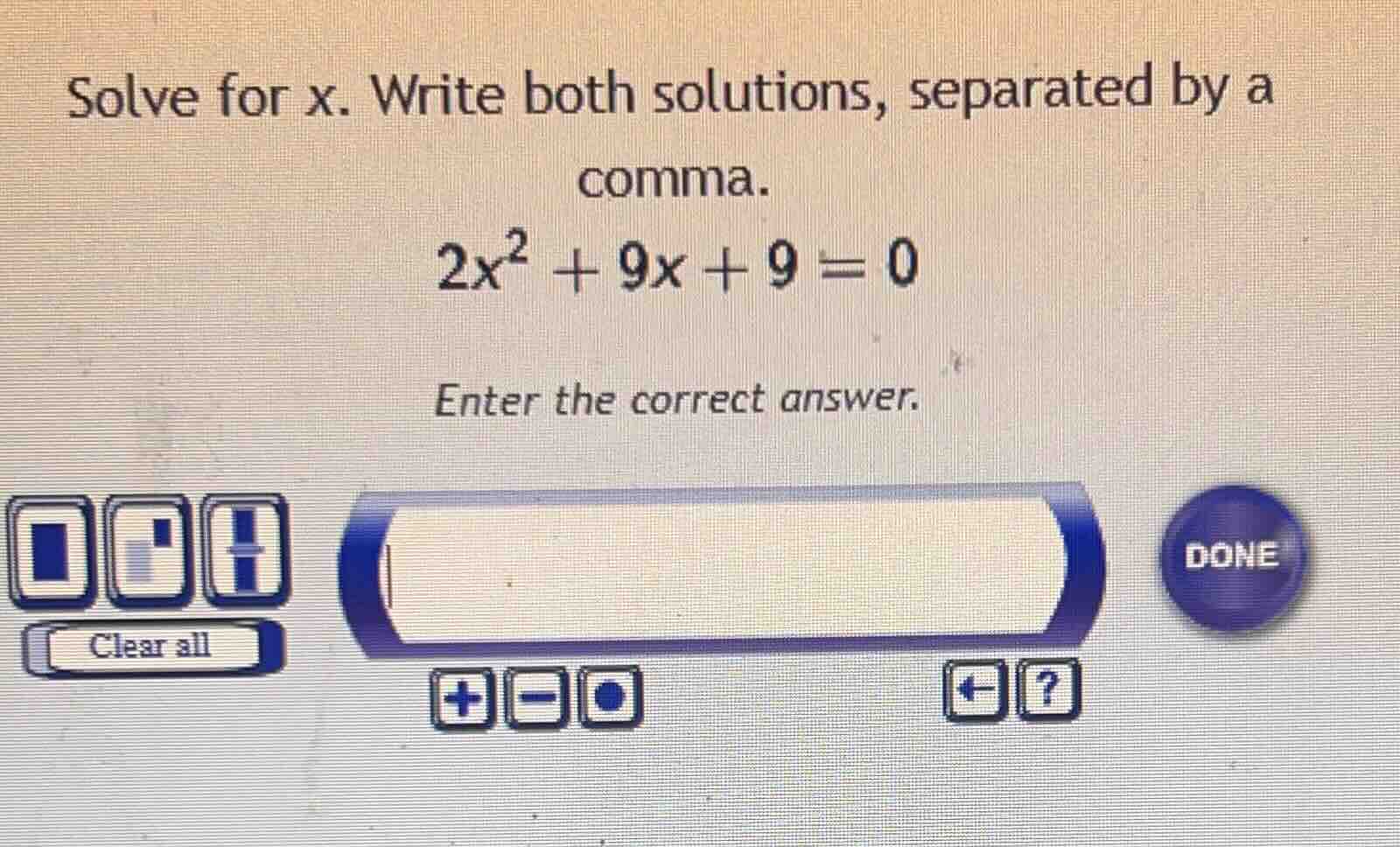 solve for x. write both solutions, separated by a comma. 2x² + 9x + 9 =…