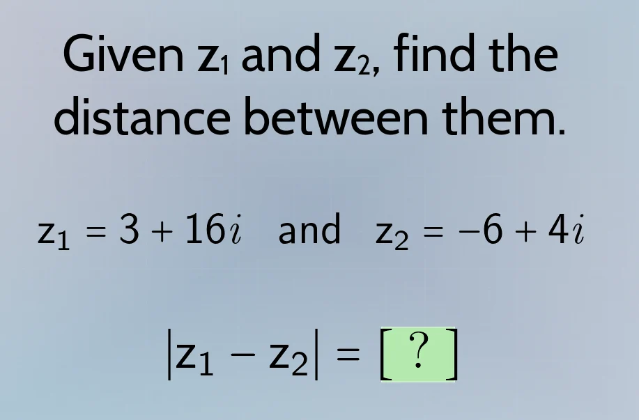 given z₁ and z₂, find the distance between them. z₁ = 3 + 16i and z₂ = …