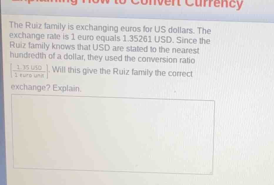 the ruiz family is exchanging euros for us dollars. the exchange rate i…