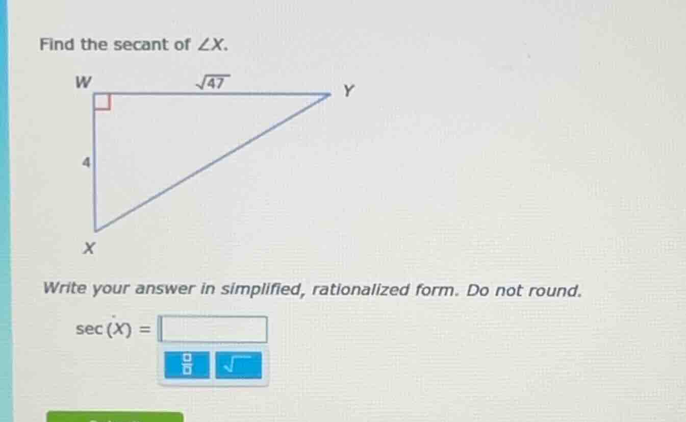 find the secant of ∠x. right triangle with right angle at w, leg wx = 4…