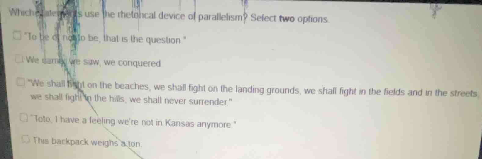 which statements use the rhetorical device of parallelism? select two o…