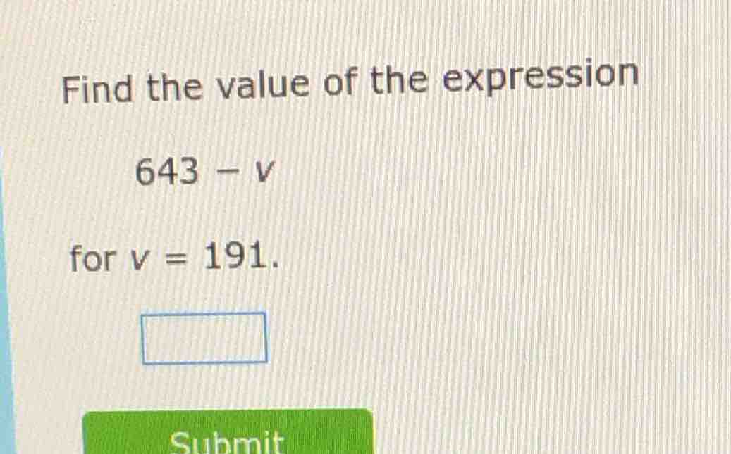 find the value of the expression 643 - v for v = 191.