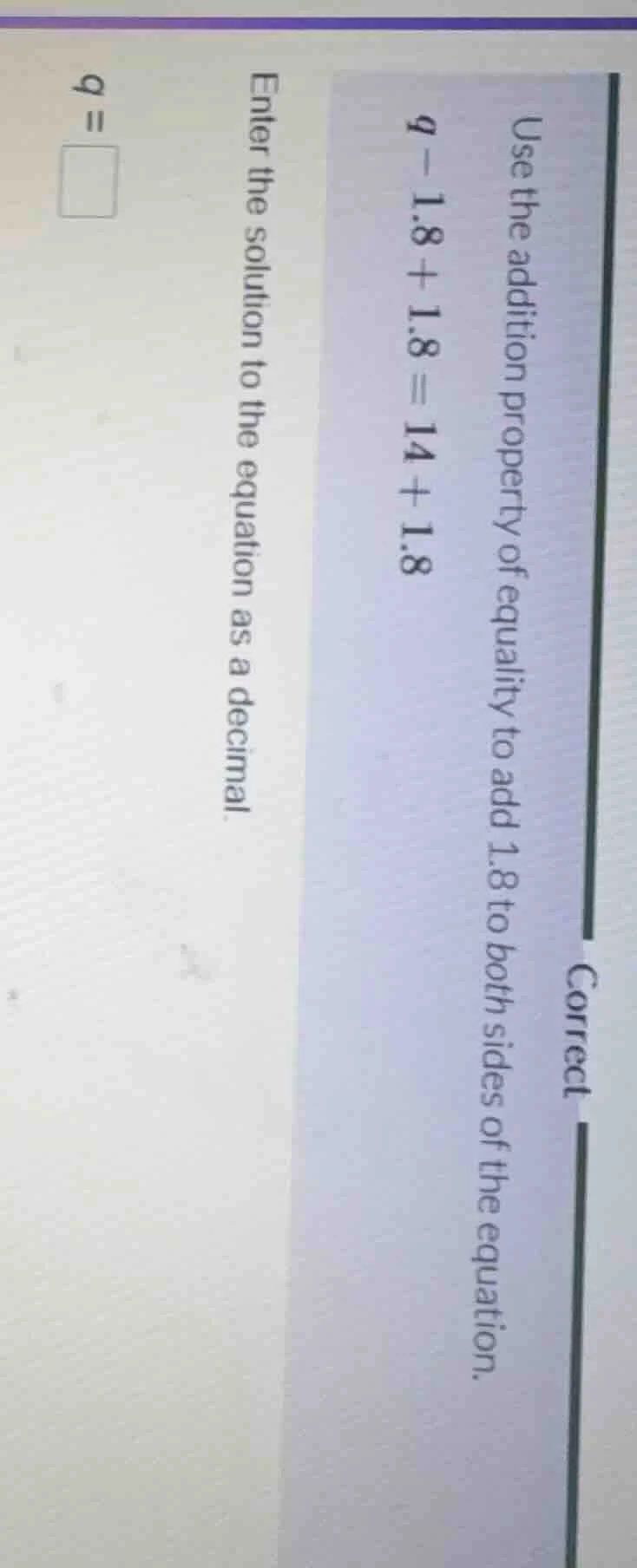 use the addition property of equality to add 1.8 to both sides of the e…