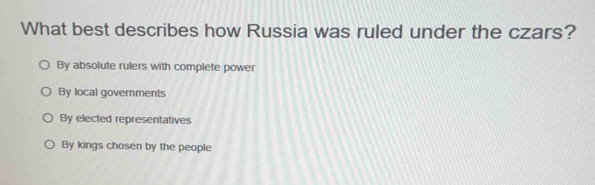what best describes how russia was ruled under the czars? by absolute r…