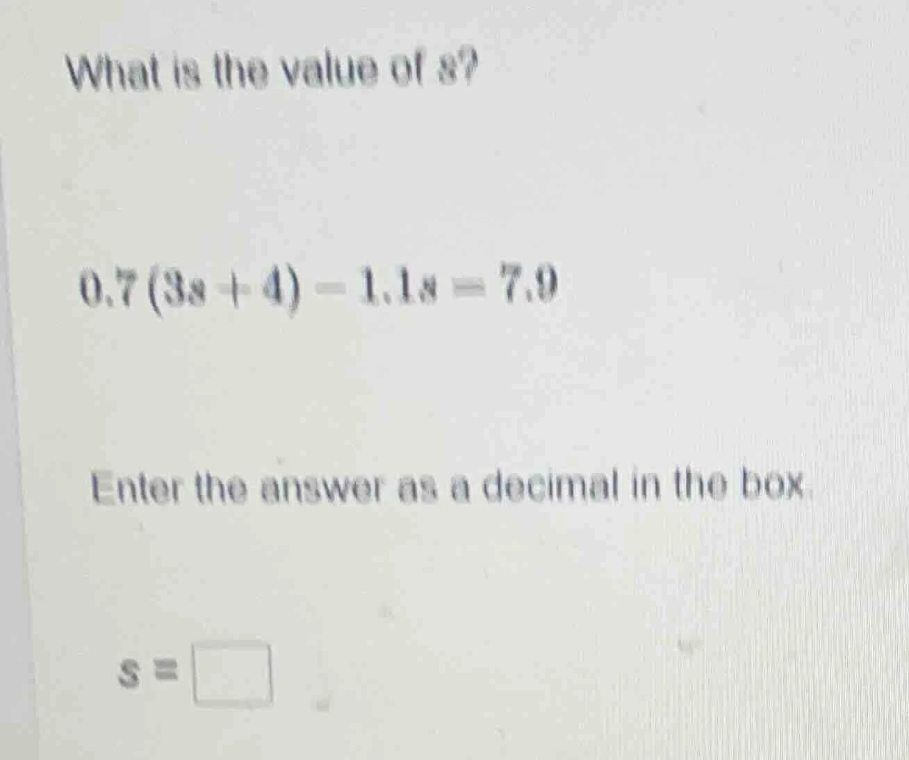 what is the value of s? 0.7(3s + 4) - 1.1s = 7.0 enter the answer as a …