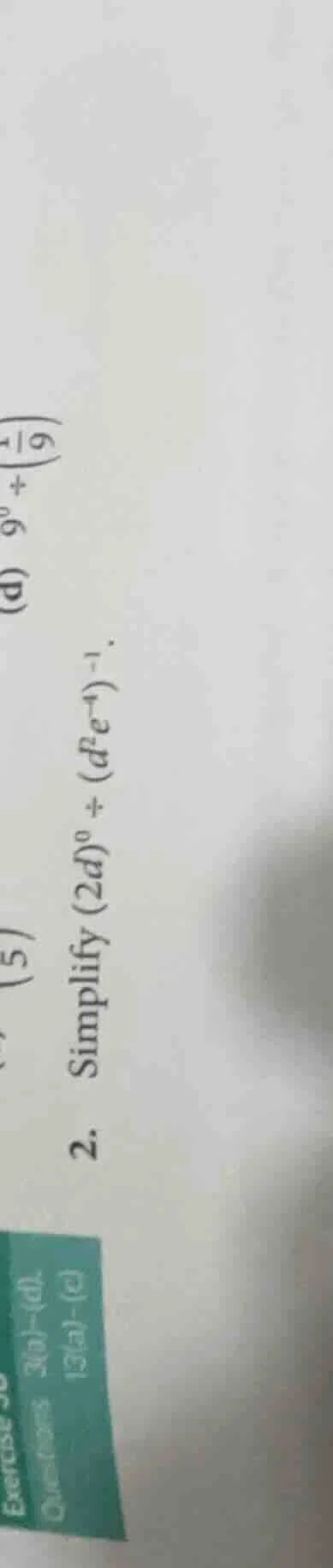2. simplify ((2d)^0 div (d^2 e^{-1})^{-1}).