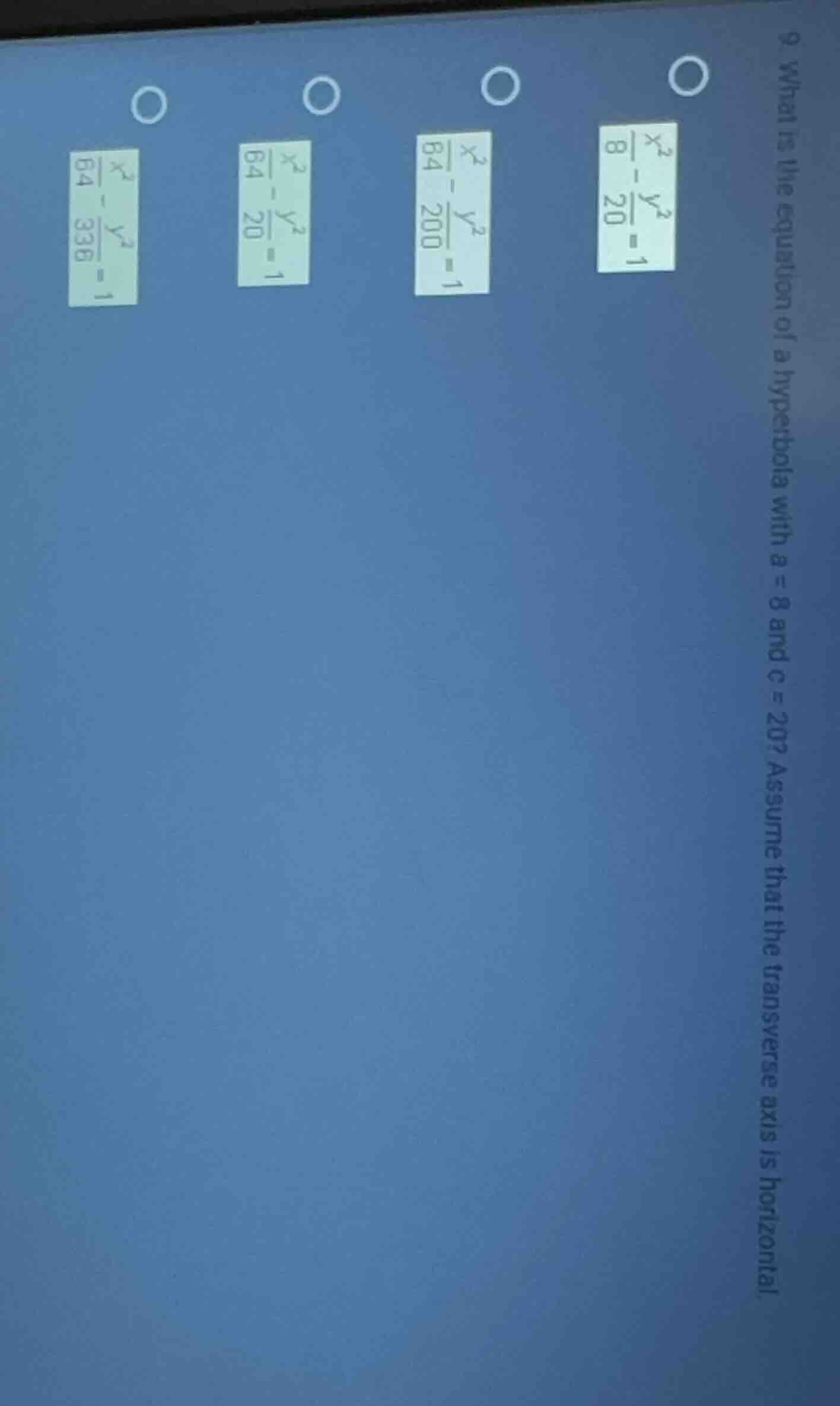 9. what is the equation of a hyperbola with a = 8 and c = 20? assume th…
