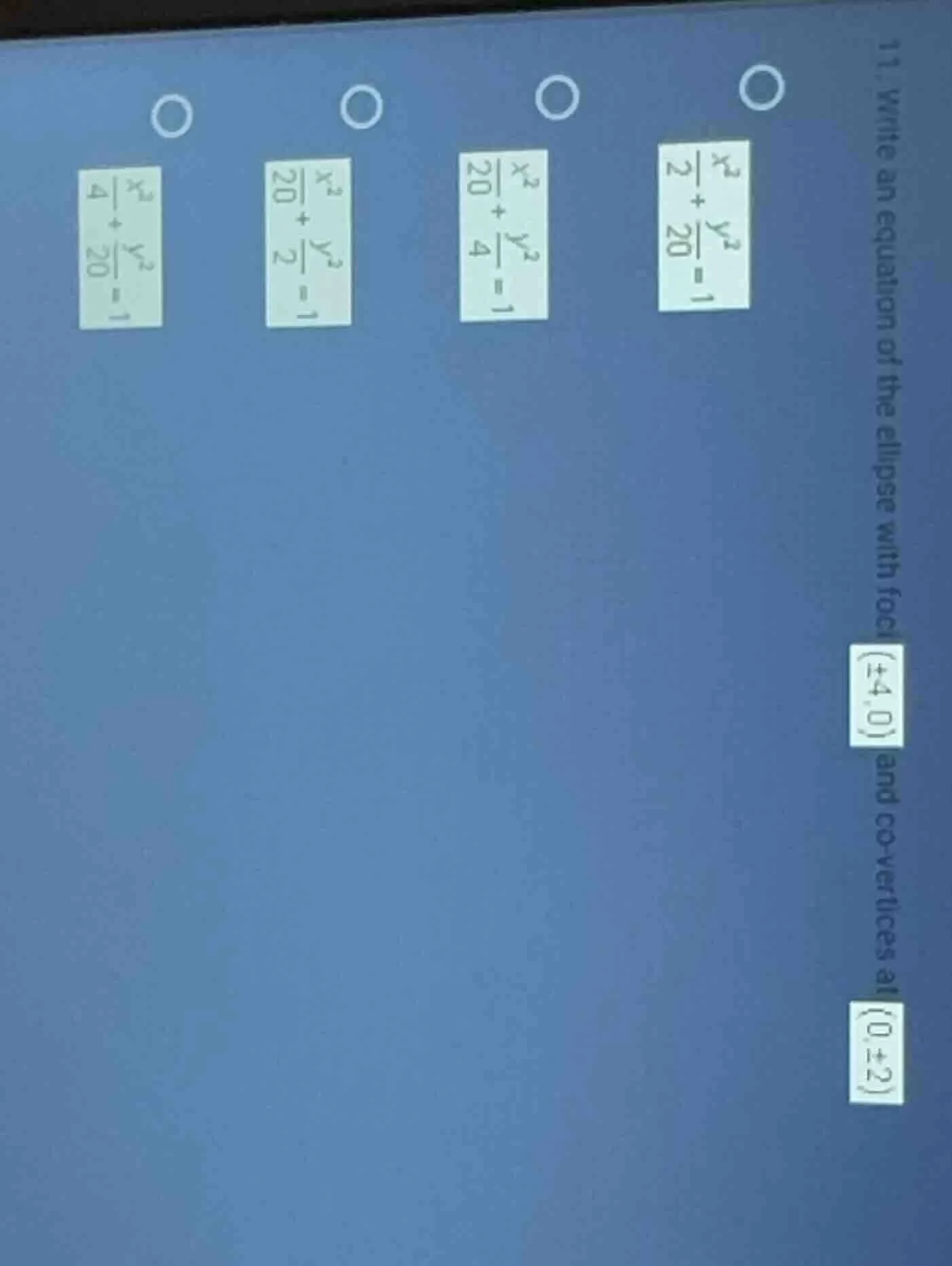 11. write an equation of the ellipse with foci (±4, 0) and covertices a…