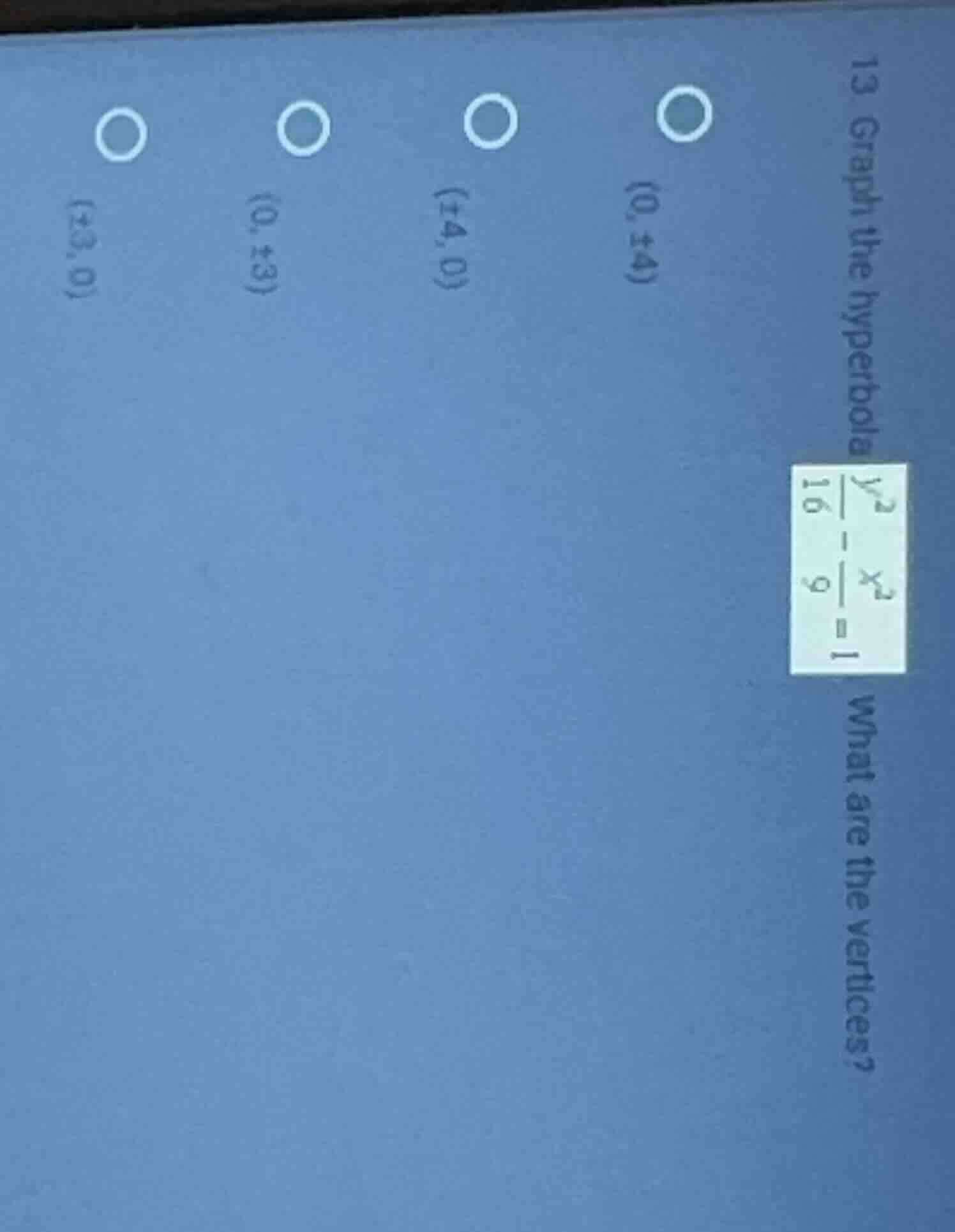 13 graph the hyperbola \\(\\frac{y^2}{16} - \\frac{x^2}{9} = 1\\) what …