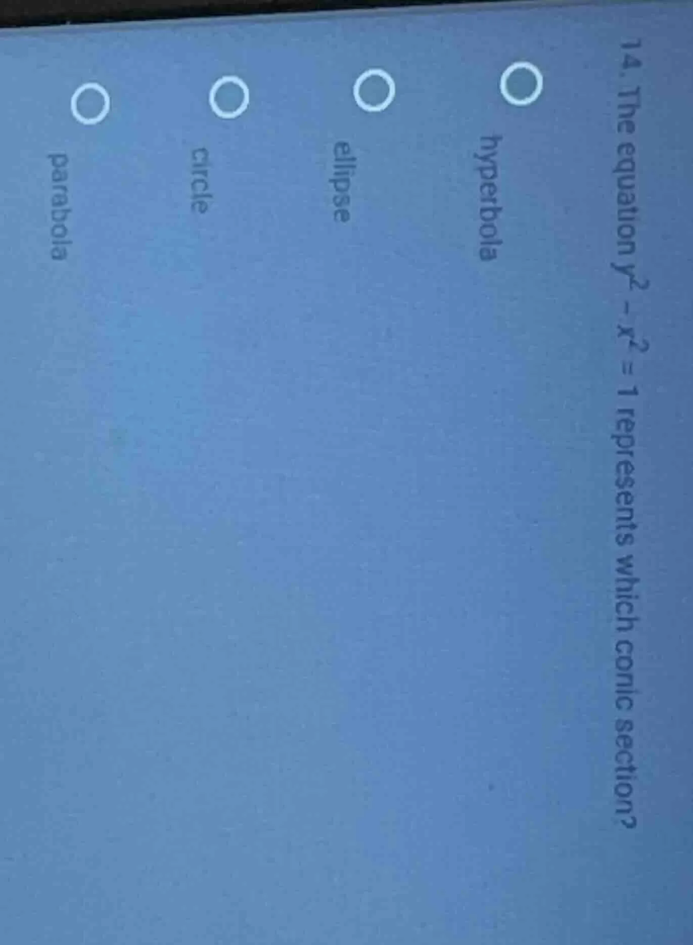 14. the equation $y^2 - x^2 = 1$ represents which conic section? hyperb…