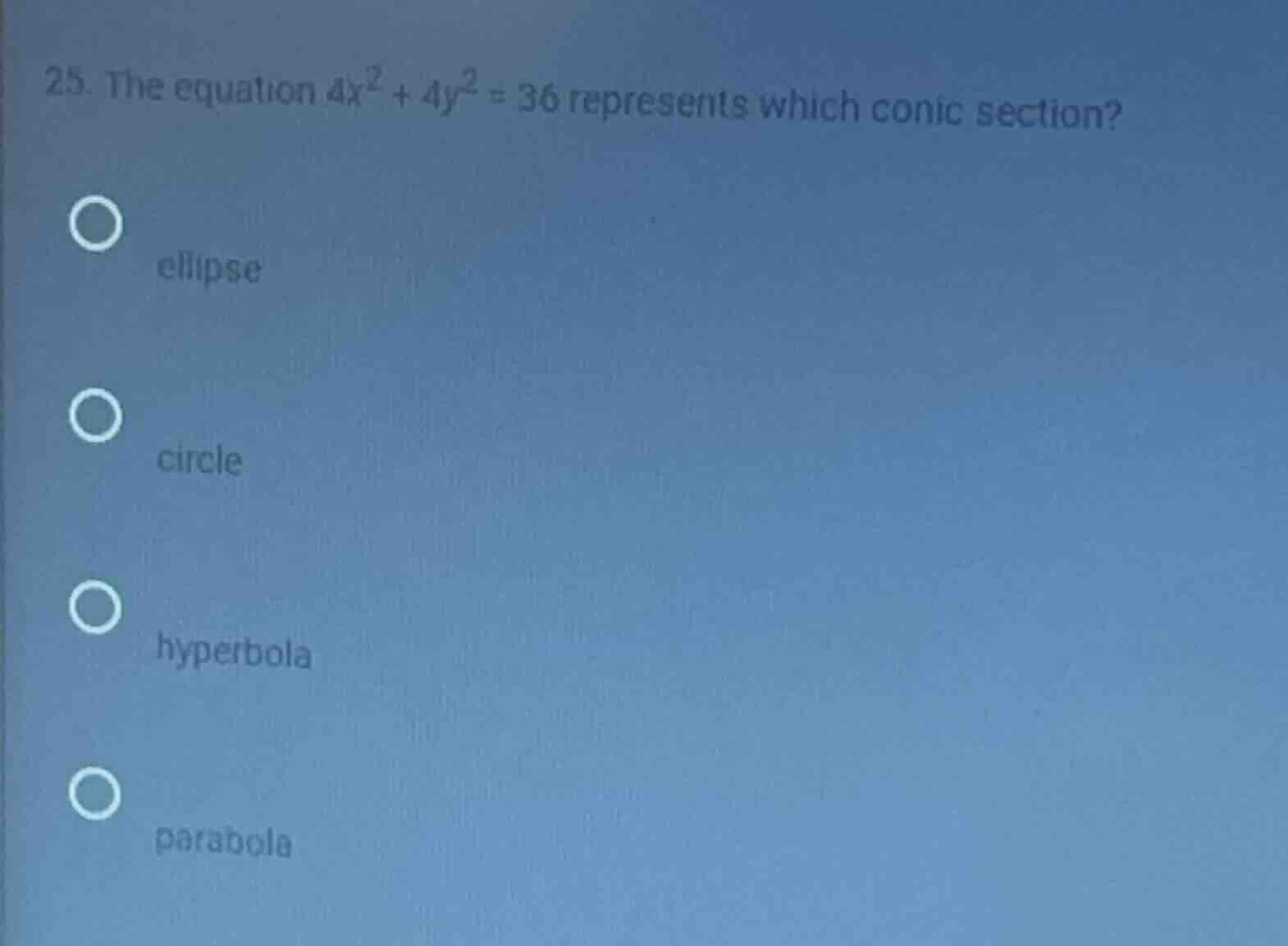 25. the equation $4x^2 + 4y^2 = 36$ represents which conic section? - e…